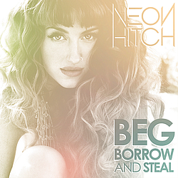 Neon Hitch - Beg, Borrow And Steal album