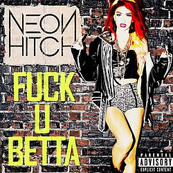Neon Hitch - F**k U Betta альбом