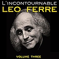 Leo Ferre - L&#039;incontournable Leo Ferre Vol 3 album