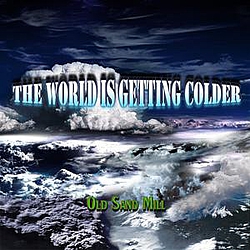 Old Sand Mill - The World Is Getting Colder альбом