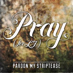 Pardon My Striptease - Pray (for LJ) album