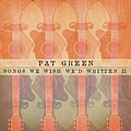 Pat Green - Songs We Wish We&#039;d Written II album