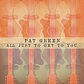 Pat Green - All Just to Get to You - Single альбом