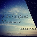 The Perfect Measure - Seasons альбом