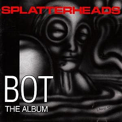 Splatterheads - Bot the Album альбом