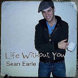Sean Earle - Life Without You альбом