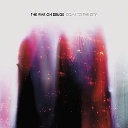 The War On Drugs - Come to the City album