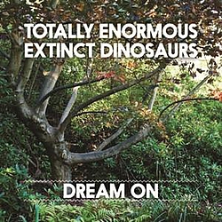 Totally Enormous Extinct Dinosaurs - Dream On альбом