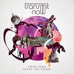 Transmit Now - Downtown Merry-Go-Round альбом