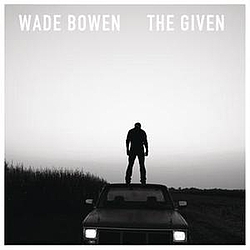 Wade Bowen - The Given album