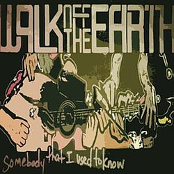 Walk Off The Earth - Somebody That I Used To Know album