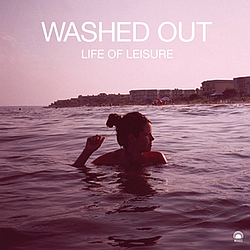 Washed Out - Life Of Leisure album