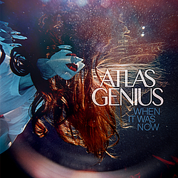 Atlas Genius - When It Was Now album