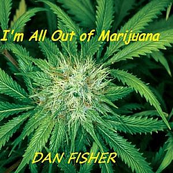 Dan Fisher - I&#039;m All Out Of Marijuana album