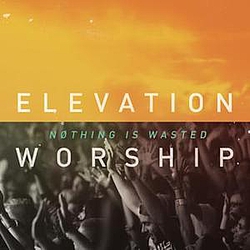 Elevation Worship - Nothing Is Wasted альбом