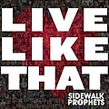 Sidewalk Prophets - Live Like That альбом