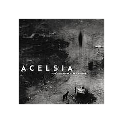 Acelsia - Don&#039;t Go Where I Can&#039;t Follow album