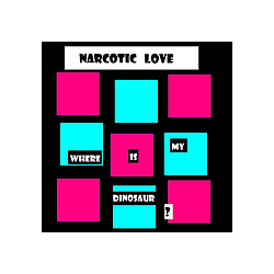 Narcotic Love - Where Is My Dinosaur ? album