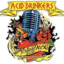 Acid Drinkers - Fishdick Zwei: The Dick is Rising Again альбом