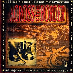 Across The Border - If I Can&#039;t Dance, It&#039;s Not My Revolution альбом