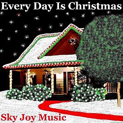 Sky Joy Music - Every Day Is Christmas альбом