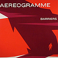 Aereogramme - Barriers album
