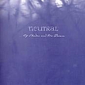 Neutral - Of Shadow and Its Dream album