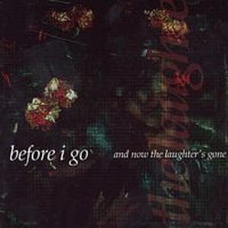Before I Go - And Now the Laughter&#039;s Gone album