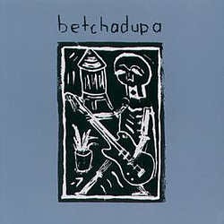 Betchadupa - Betchadupa альбом