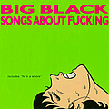 Big Black - Songs About Fucking album