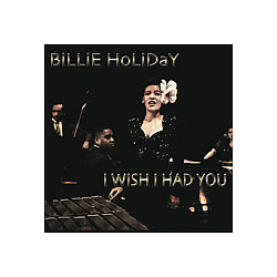 Billie Holiday - I Wish I Had You альбом