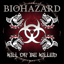 Biohazard - Kill Or Be Killed альбом