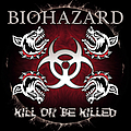 Biohazard - Kill Or Be Killed альбом