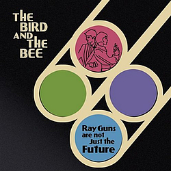 The Bird and The Bee - Ray Guns Are Not Just The Future album