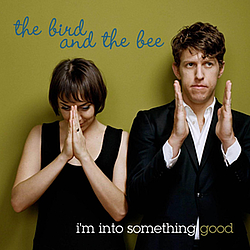 The Bird and The Bee - I&#039;m Into Something Good альбом