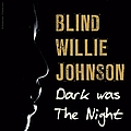 Blind Willie Johnson - Dark Was the Night альбом