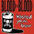 Blood For Blood - Wasted Youth Brew album
