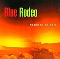 Blue Rodeo - Nowhere To Here альбом