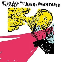 Atom And His Package - Hair: Debatable альбом