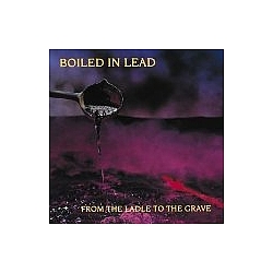 Boiled In Lead - From the Ladle to the Grave album