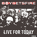 Boy Sets Fire - Live For Today альбом