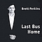Brett Perkins - Last Bus Home альбом