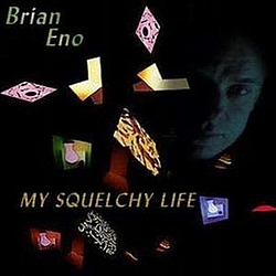 Brian Eno - My Squelchy Life album