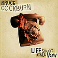 Bruce Cockburn - Life Short Call Now альбом