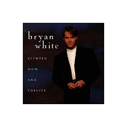 Bryan White - Between Now And Forever album