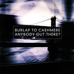 Burlap To Cashmere - Anybody Out There? album