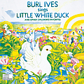 Burl Ives - Burl Ives Sings Little White Duck and Other Children&#039;s Favorites album