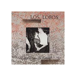 Los Lobos - ...And A Time To Dance. альбом