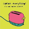 Captain Everything! - It&#039;s Not Rocket Science альбом