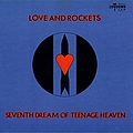 Love &amp; Rockets - Seventh Dream of Teenage Heaven album